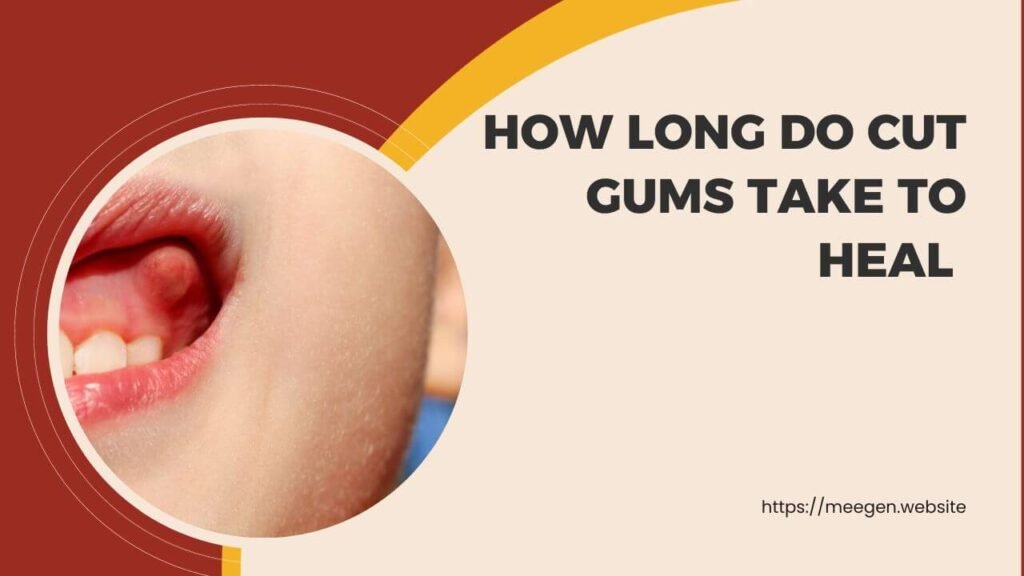 How long do cut gums take to heal 